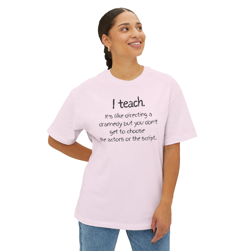 Teacher T‑Shirt — “I teach. It’s like directing a dramedy…” Oversized Boxy Tee with Colorful Back Art