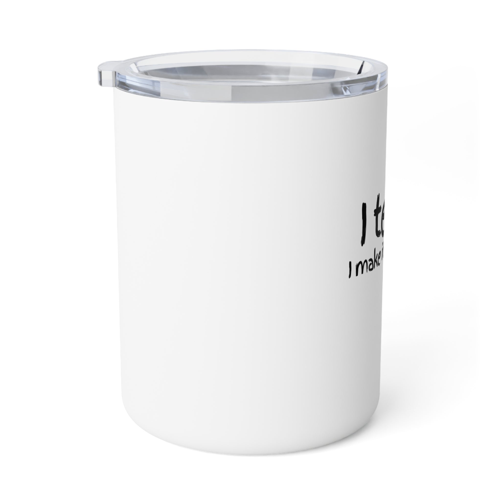 I Teach, I Make It Make Sense — 10oz Insulated Coffee Mug for Teachers