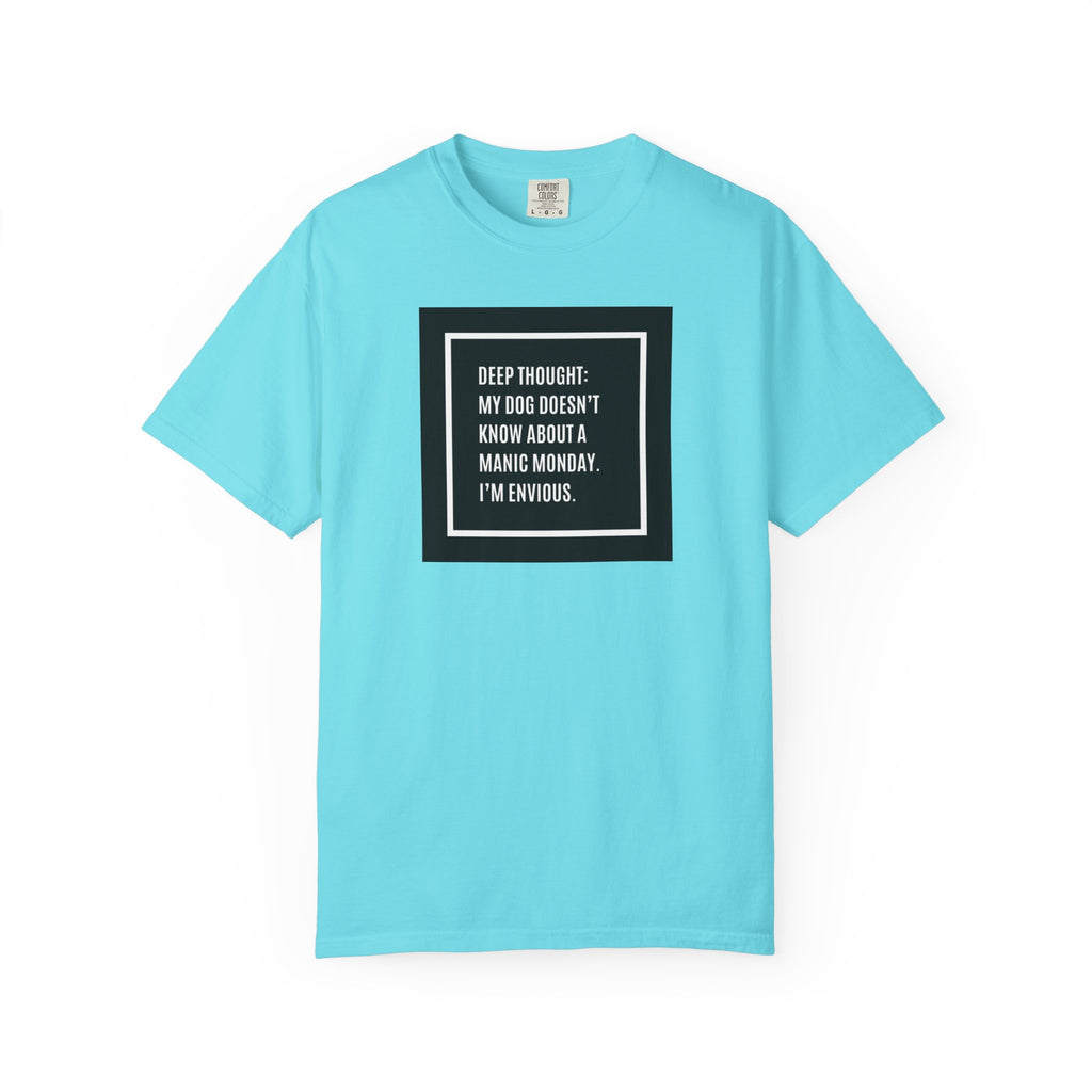 'Deep Thought: My Dog Doesn't Know About Manic Monday' Funny Pet Quote Tee