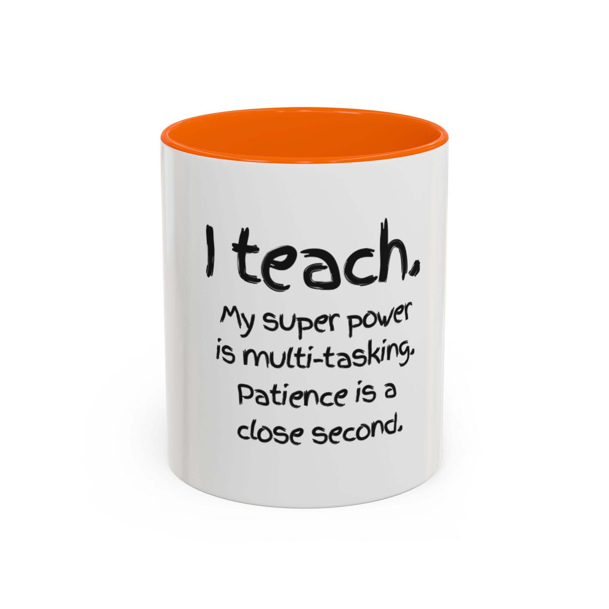 Teacher Coffee Mug — “I Teach. My Super Power is Multi-Tasking, Patience Is a Close Second” Accent Mug