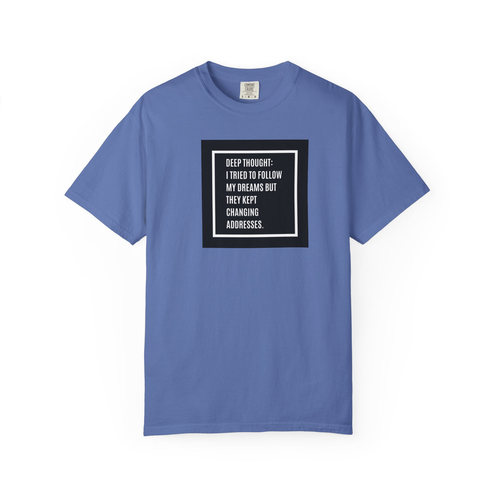 "Deep Thought: I Tried to Follow My Dreams" Minimal Quote Tee