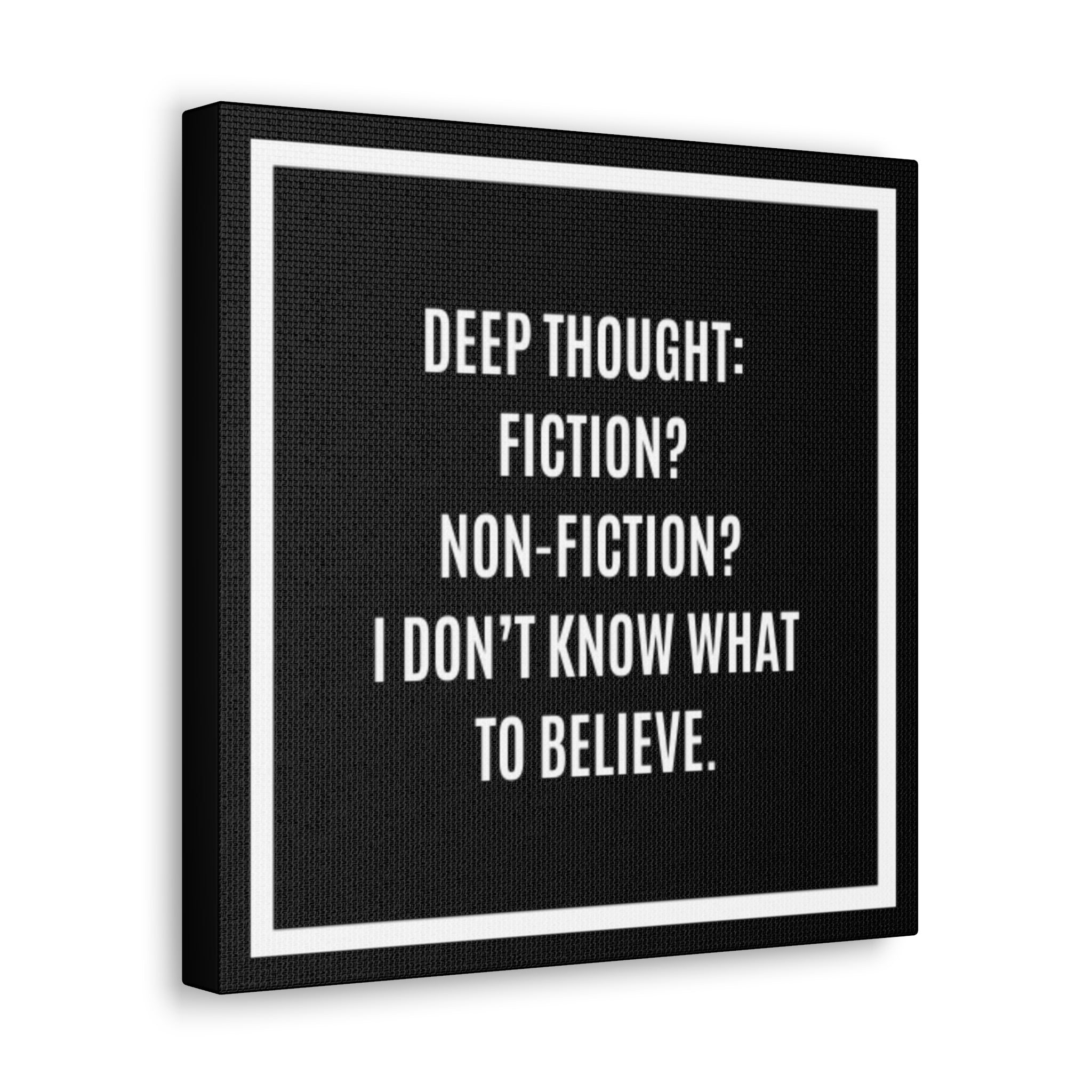 Canvas Wall Art - "Deep Thought: Fiction? Non-Fiction? I Don't Know What To Believe." Minimalist Quote Print