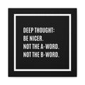 Canvas Wall Art – "Deep Thought: Be Nicer. Not the A-Word. Not the B-Word."