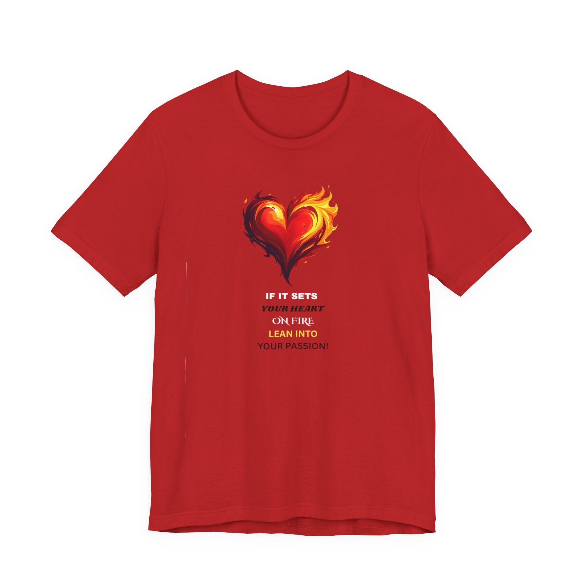 If It Sets Your Heart On Fire! Unisex Tee, Inspirational Gift, Casual Wear, Valentine's Day, Art Lover Shirt, Everyday Comfort