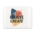 Dream Believe Create Matte Canvas, Stretched, 1.25"