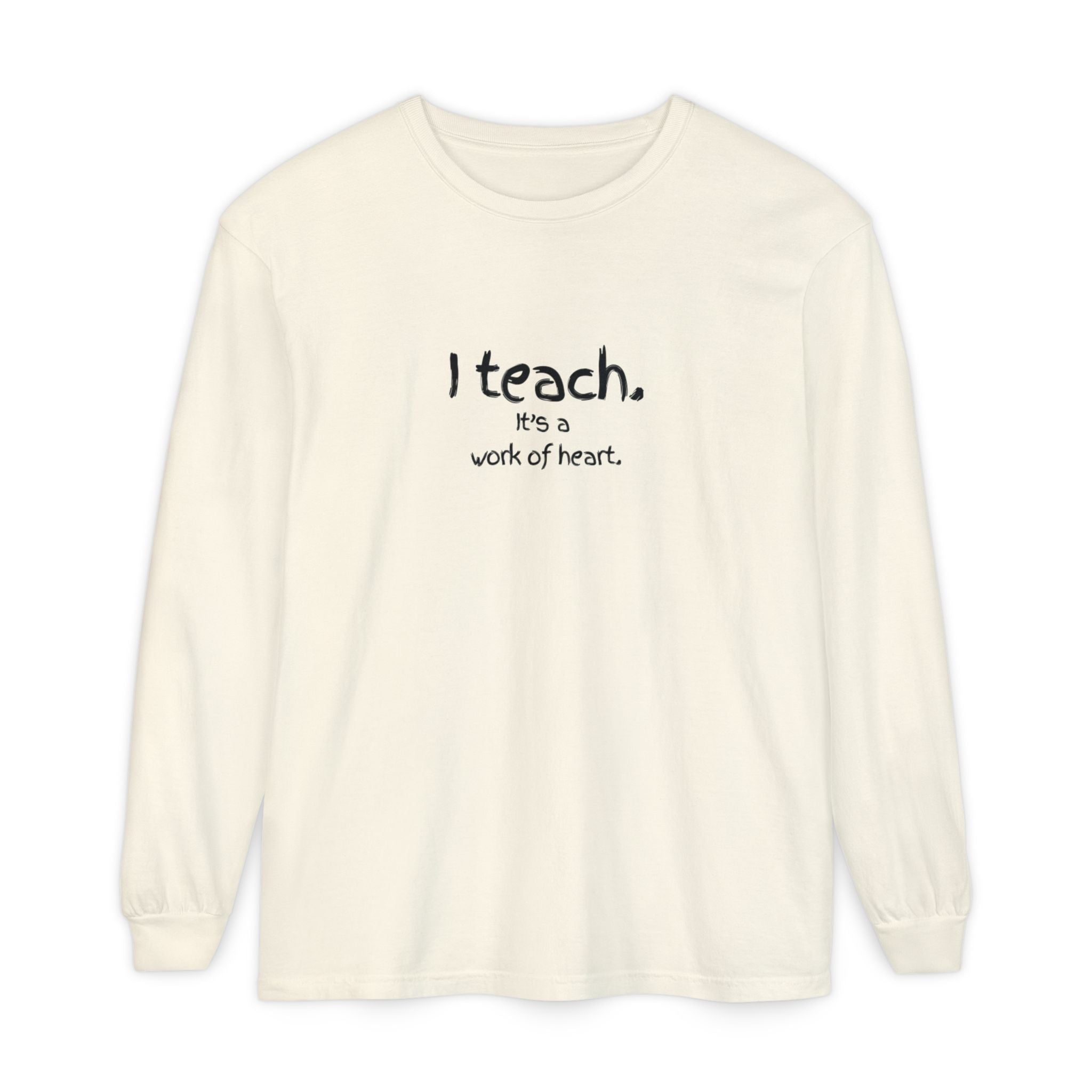 I Teach — 'It's a Work of Heart' Long Sleeve Teacher T-Shirt