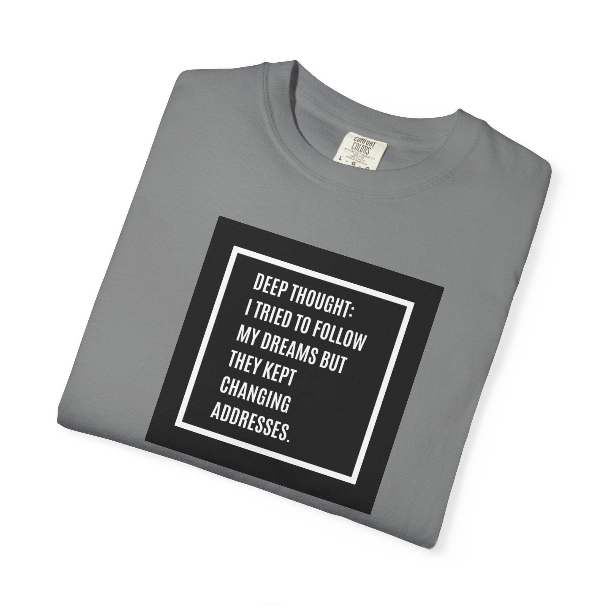"Deep Thought: I Tried to Follow My Dreams" Minimal Quote Tee