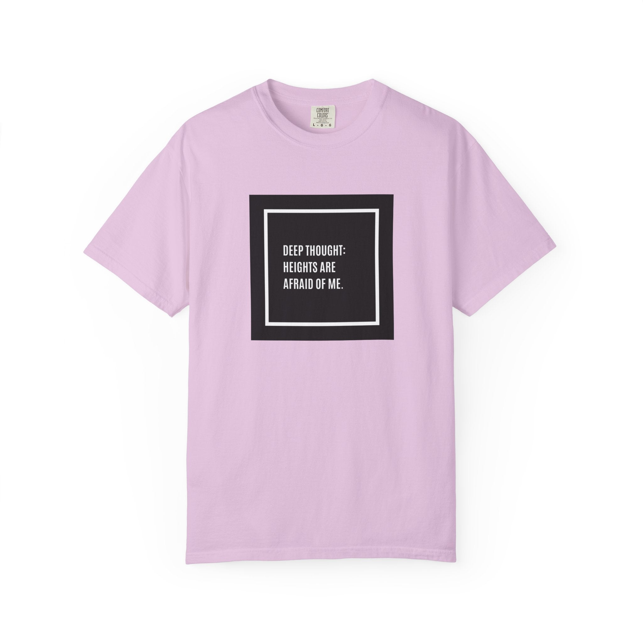 “Deep Thought: Heights Are Afraid of Me” T-Shirt