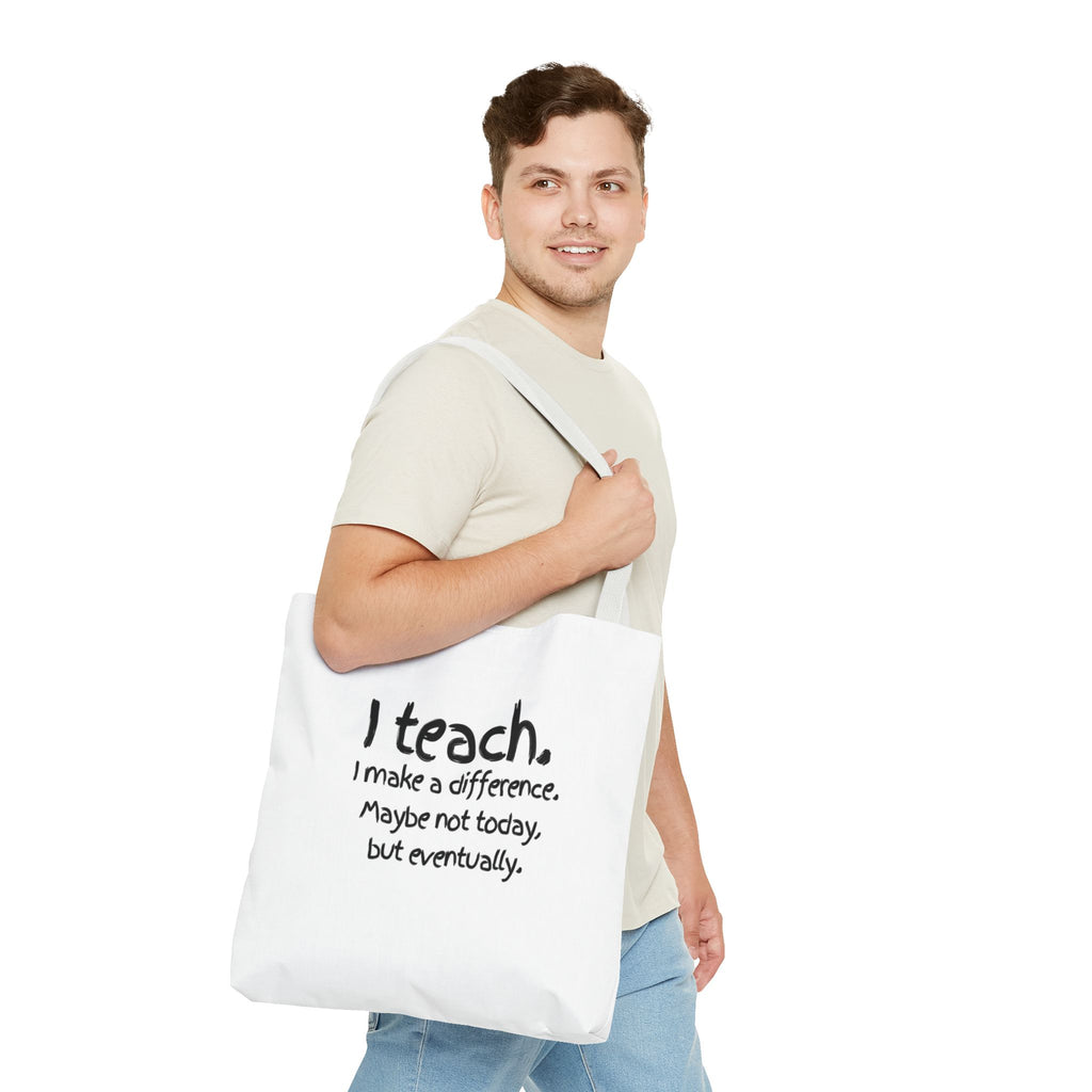 Teacher Tote Bag — "I teach. I make a difference. Maybe not today, but eventually."