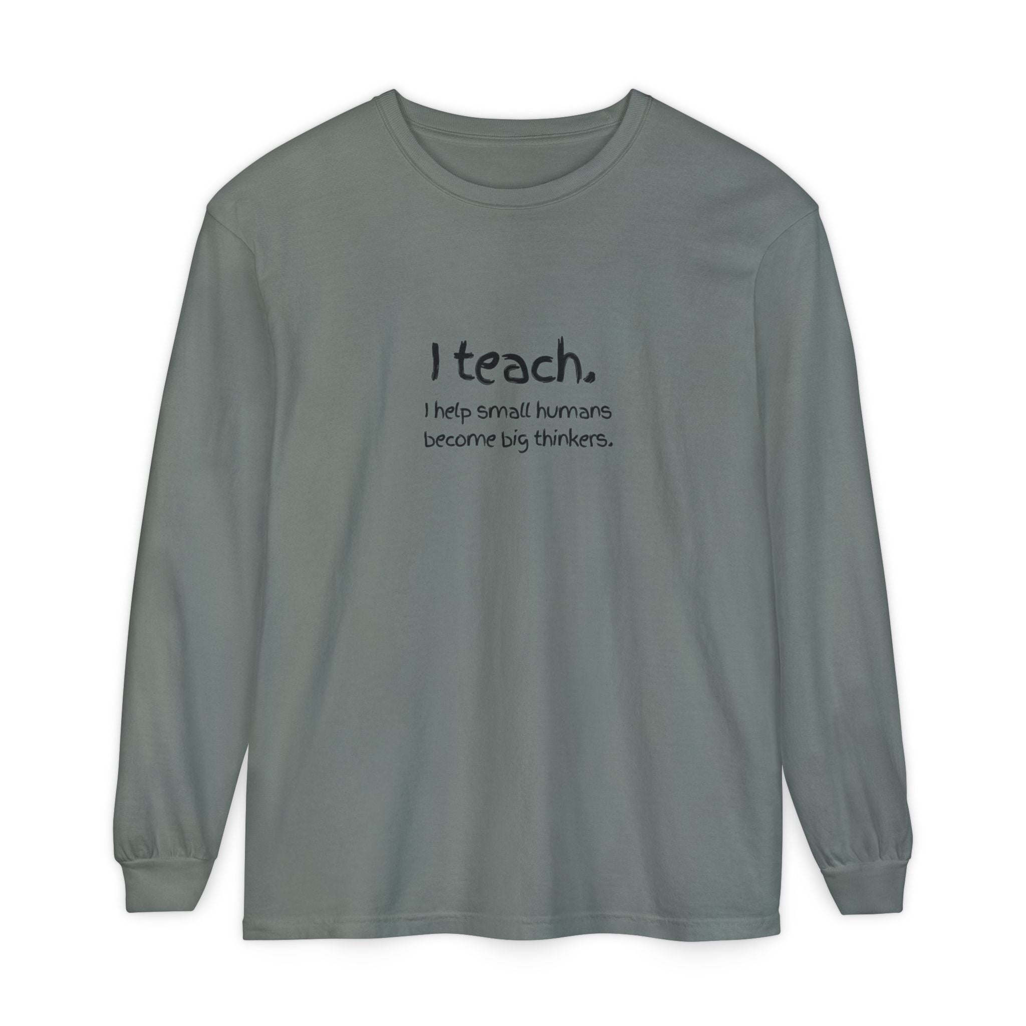 Teacher Long Sleeve T‑Shirt — “I teach. I help small humans become big thinkers.” with Colorful Original Art on Back