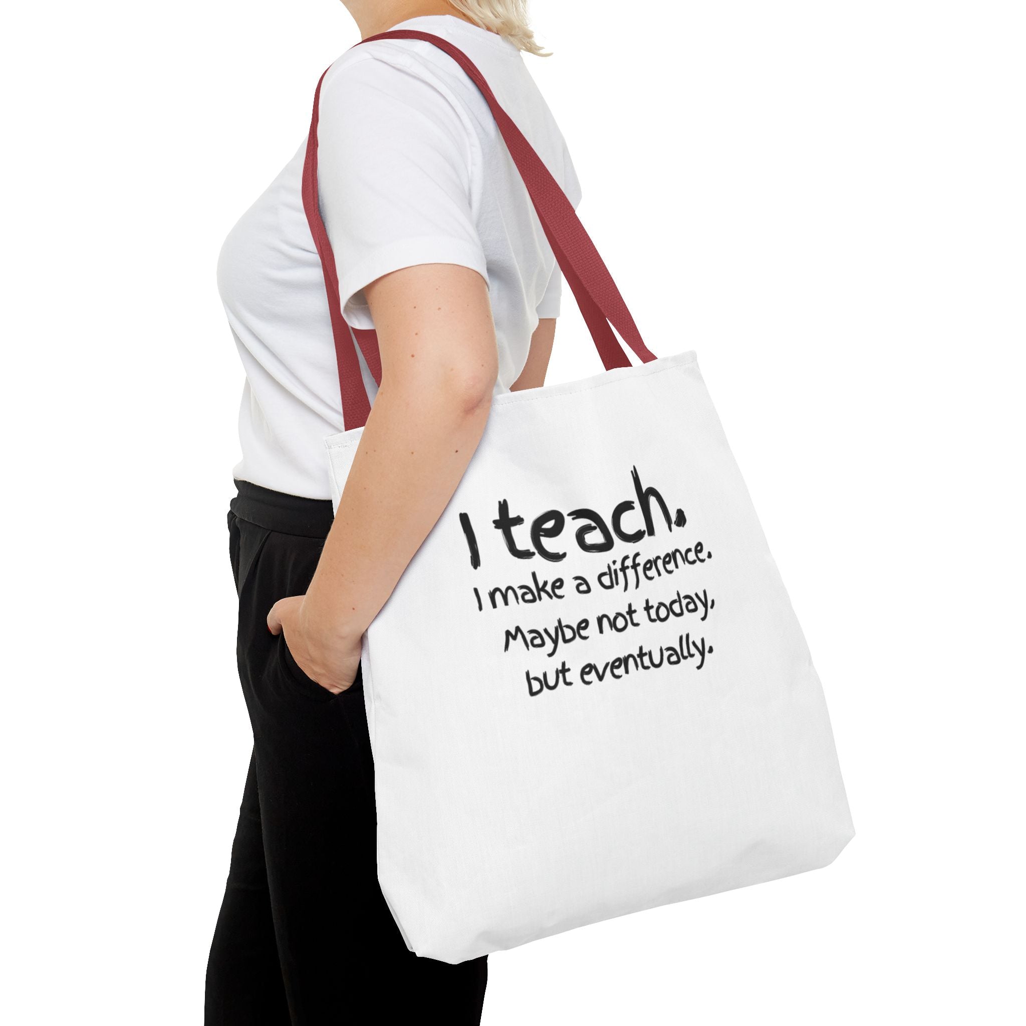 Teacher Tote Bag — "I teach. I make a difference. Maybe not today, but eventually."