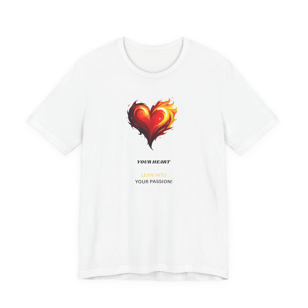 If It Sets Your Heart On Fire! Unisex Tee, Inspirational Gift, Casual Wear, Valentine's Day, Art Lover Shirt, Everyday Comfort