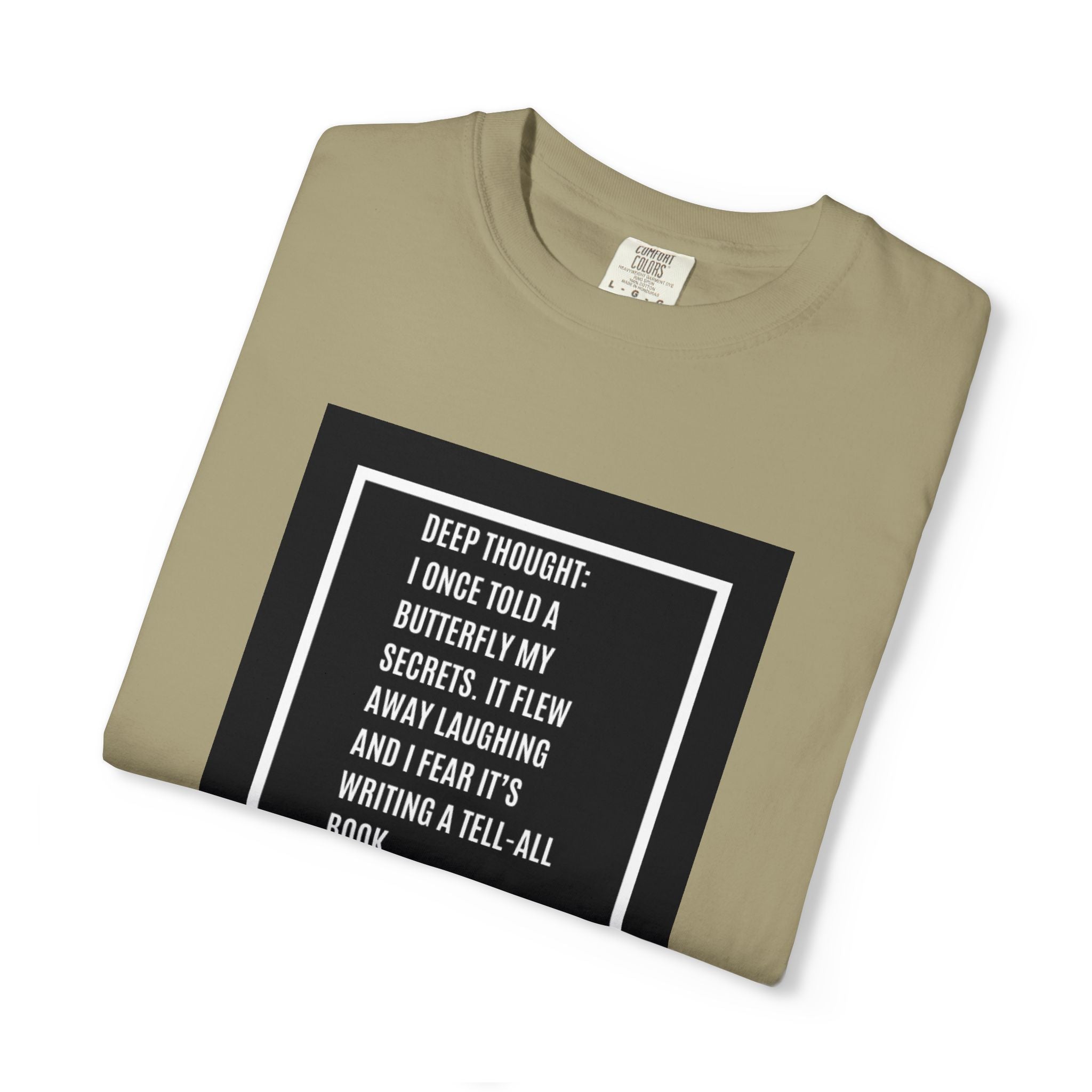T-Shirt — "Deep Thought: I Once Told a Butterfly" Funny Quote Graphic Tee