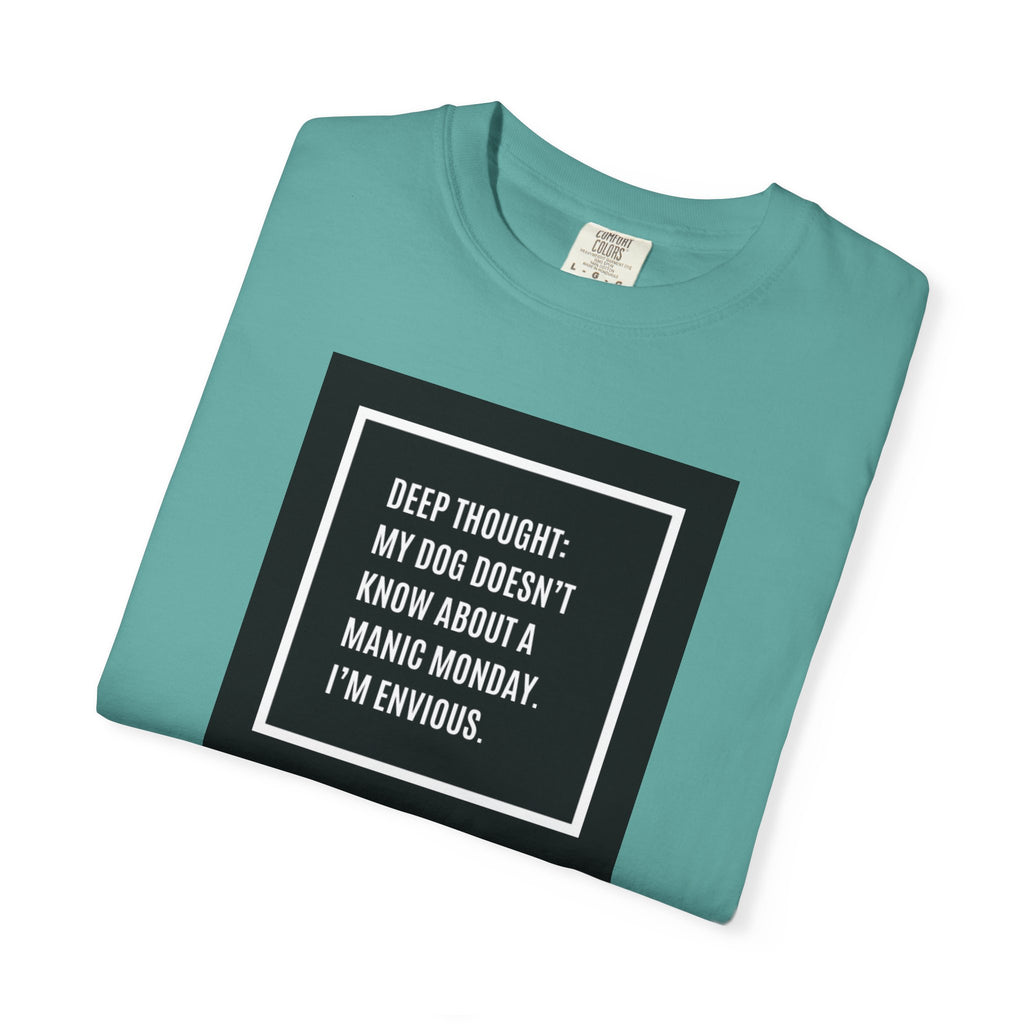 'Deep Thought: My Dog Doesn't Know About Manic Monday' Funny Pet Quote Tee