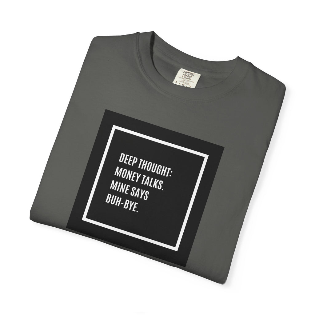 "Deep Thought: Money Talks, Mine Says Buh-Bye." Minimal Square Graphic Tee