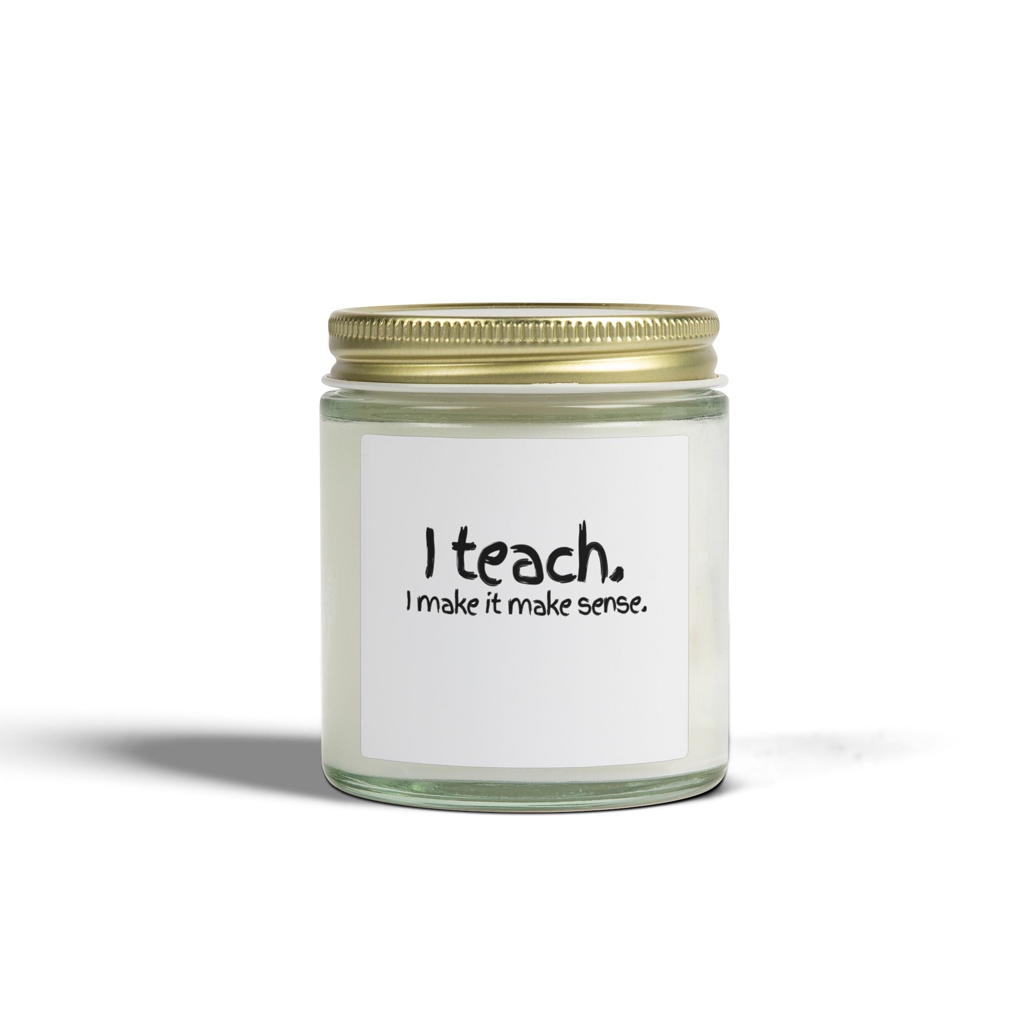 Teacher Scented Candle — Coconut Apricot Wax (4oz, 9oz) — "I Teach. I make it make sense."
