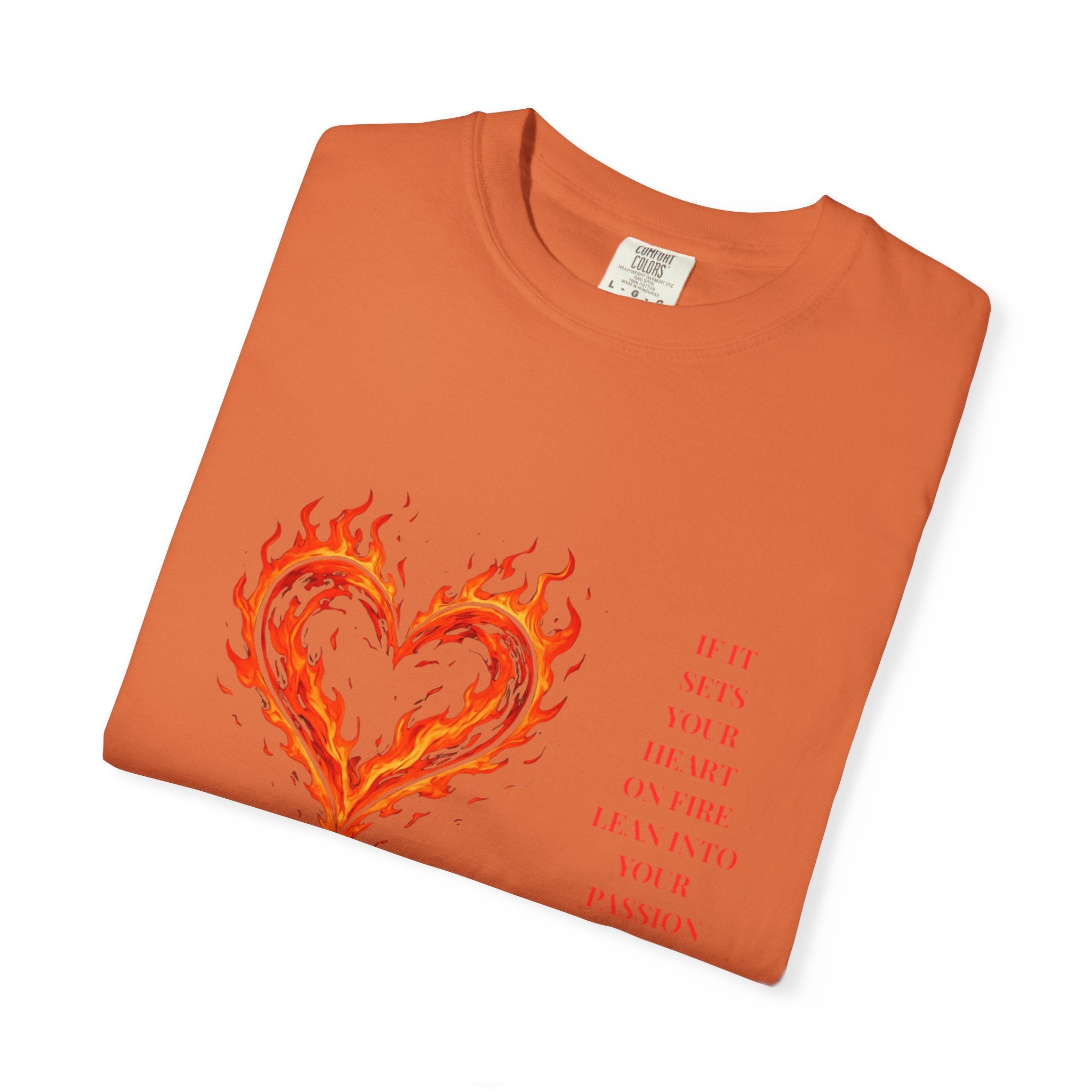 If It Sets Your Heart On Fire Lean Into Your Passion: Flaming Heart Graphic Tee