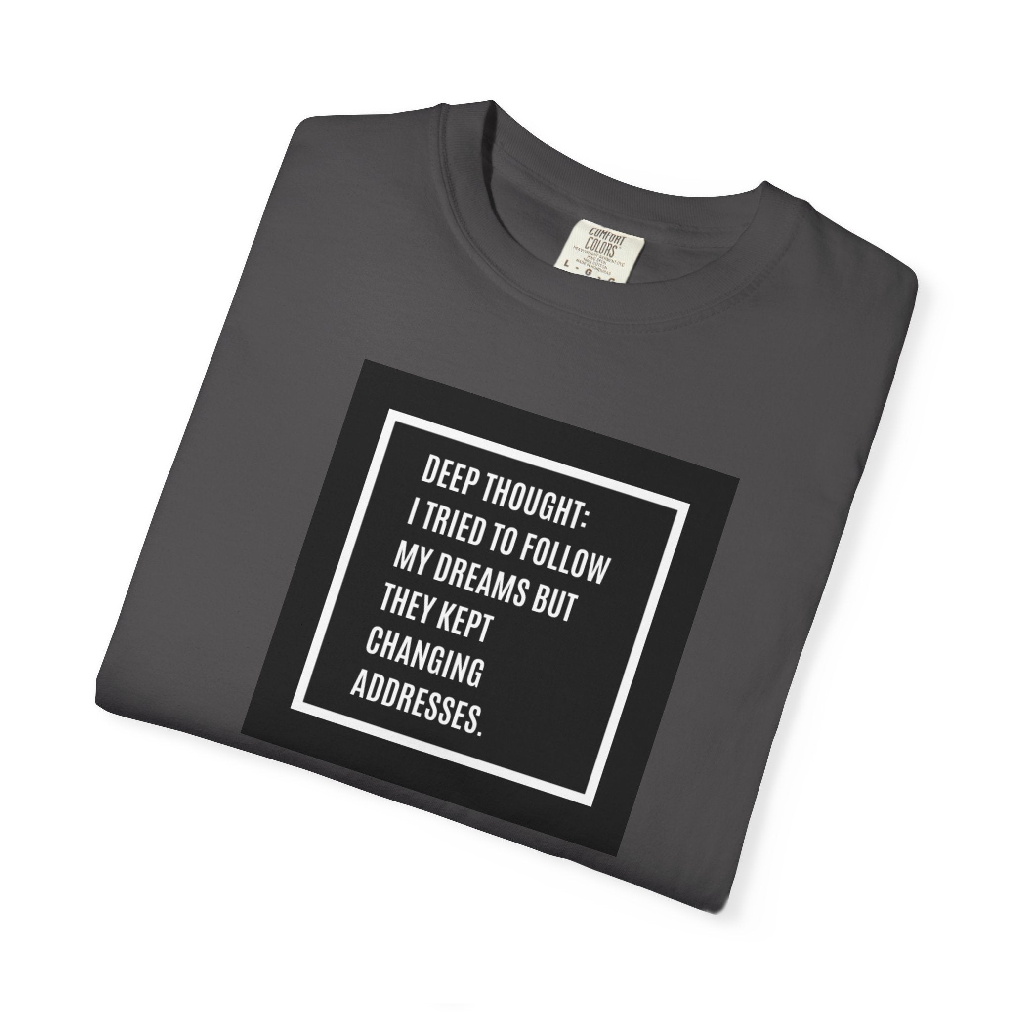 "Deep Thought: I Tried to Follow My Dreams" Minimal Quote Tee