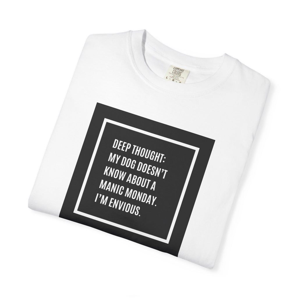 'Deep Thought: My Dog Doesn't Know About Manic Monday' Funny Pet Quote Tee