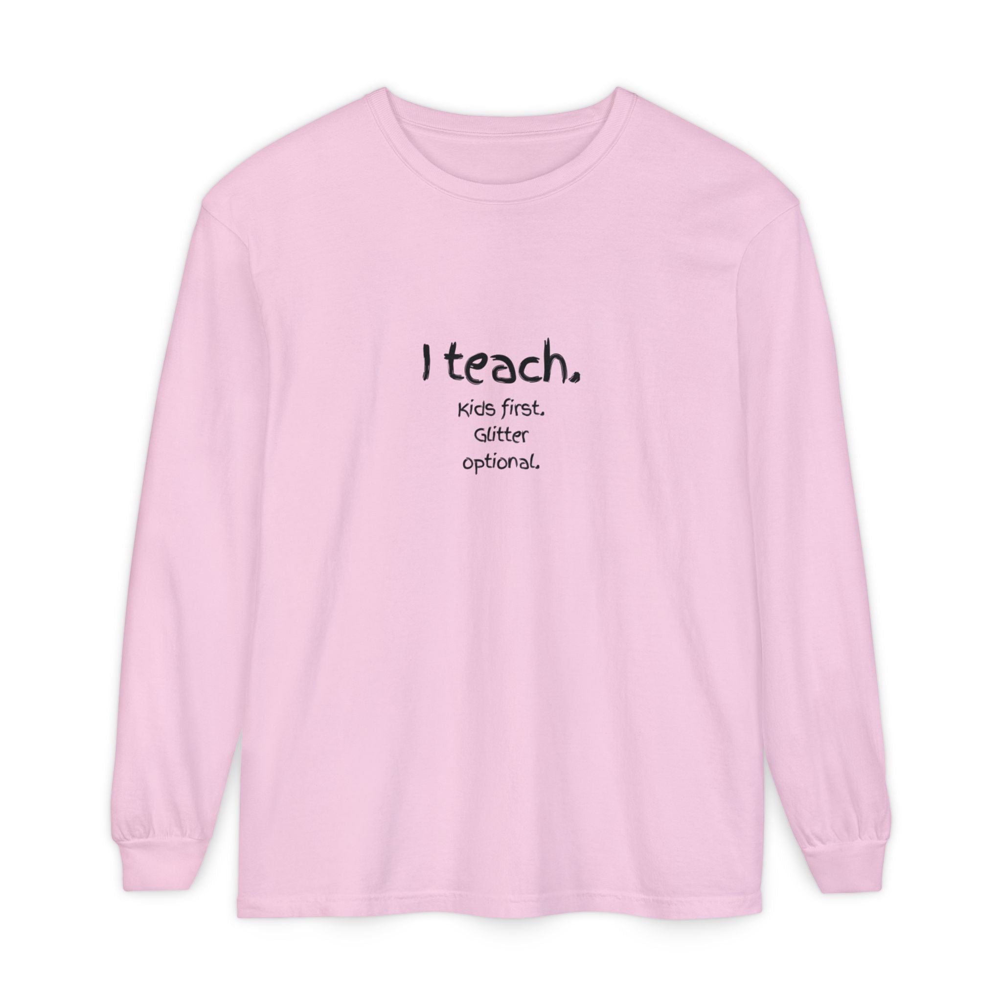 I Teach. Kids First. Long Sleeve Teacher T-Shirt — Colorful 'Original Art' Back Print