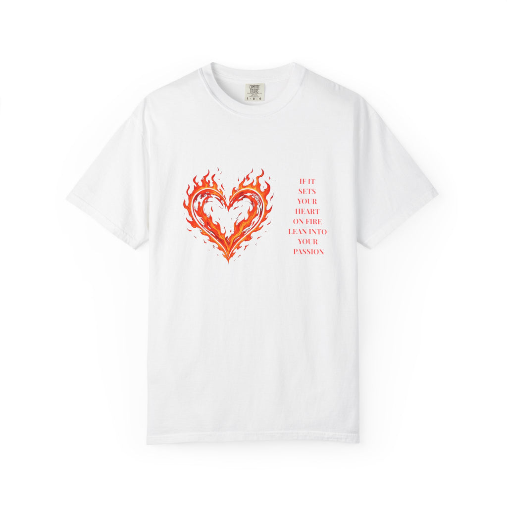If It Sets Your Heart On Fire Lean Into Your Passion: Flaming Heart Graphic Tee