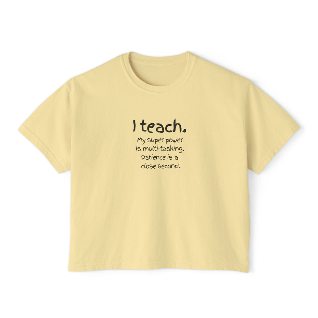 Teacher Boxy Tee - "I teach. My super power is multi-tasking; patience is a close second." | Original Art Back