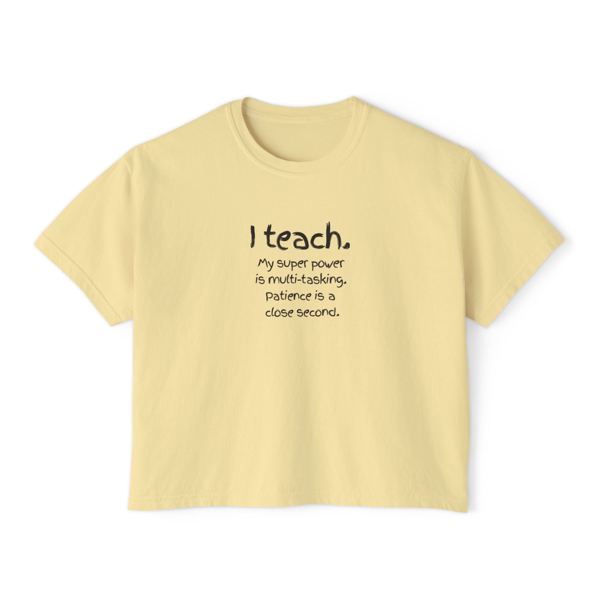 Teacher Boxy Tee - "I teach. My super power is multi-tasking; patience is a close second." | Original Art Back