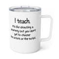 Insulated 10oz Coffee Mug — I teach. It's like directing a dramedy but you don't get to choose the actors or the script.