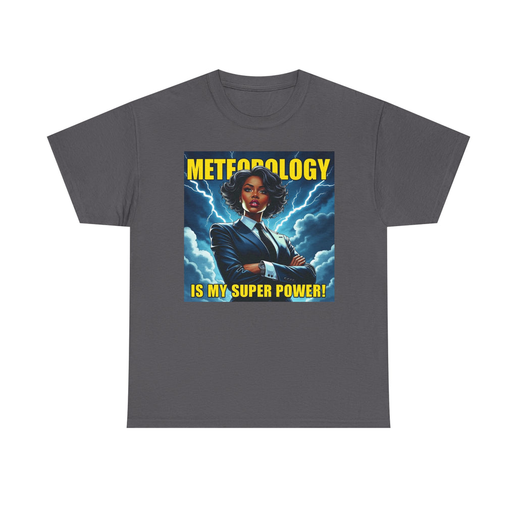 Meteorology Is My Superpower Tee,  Meteorologist Gift, Geeky Graphic T-Shirt, Weather Lover Apparel