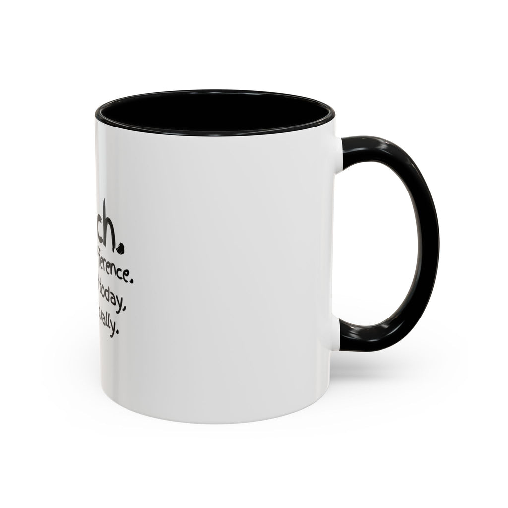 Teacher Mug — "I Teach. I Make a Difference. Maybe Not Today, But Eventually." Accent Coffee Cup