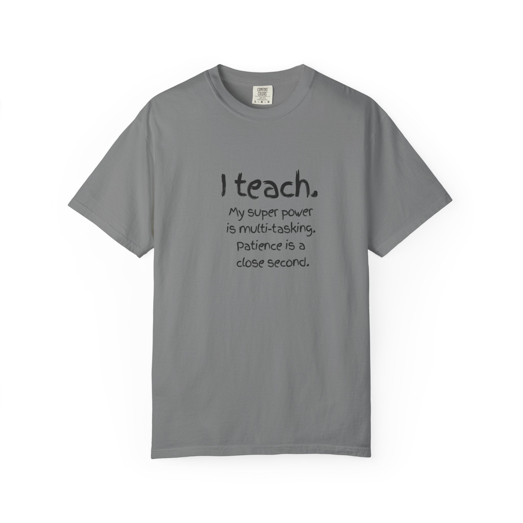 I Teach Teacher T-Shirt — “I teach. My super power is multi-tasking” Casual Educator Tee