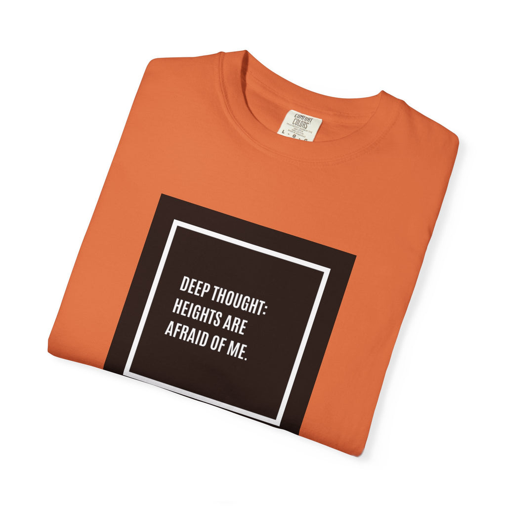 “Deep Thought: Heights Are Afraid of Me” T-Shirt
