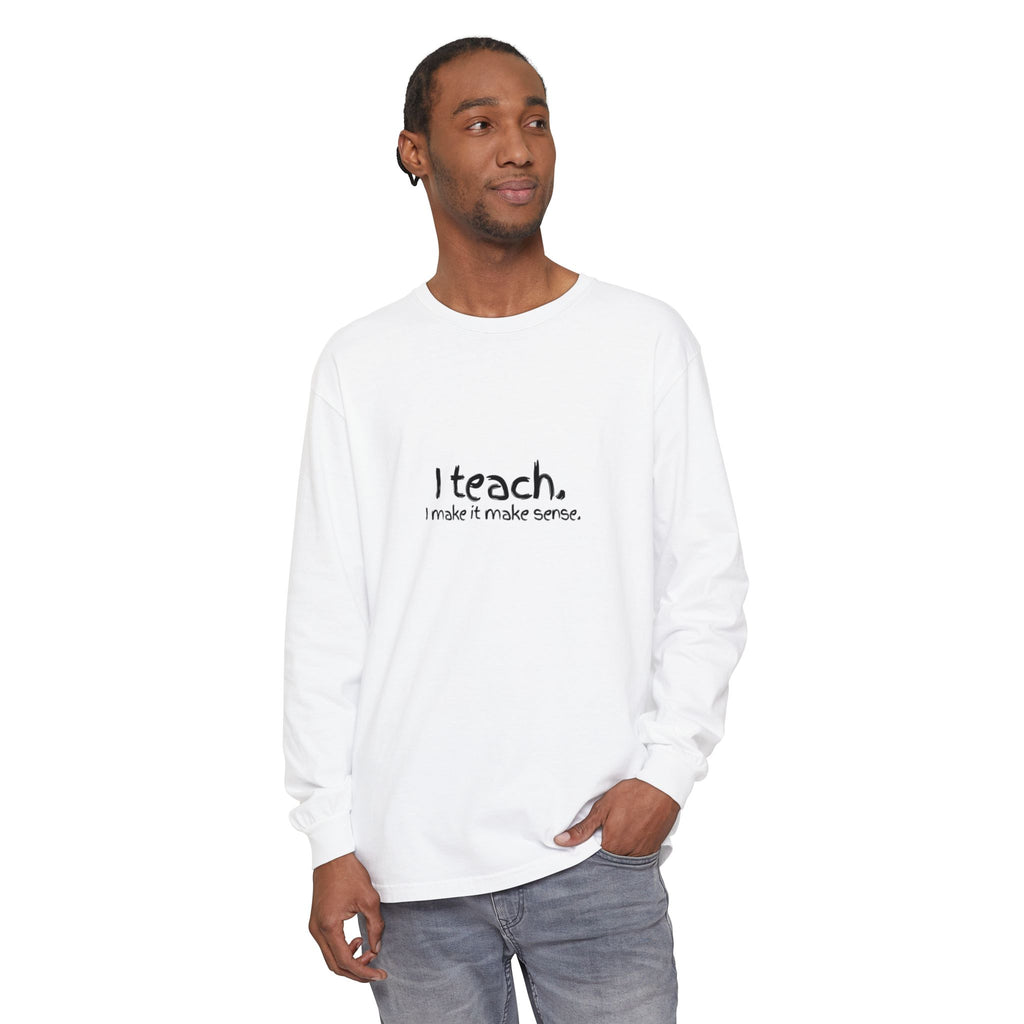 I Teach Long Sleeve T‑Shirt — “I make it make sense.” Teacher Tee with Colorful Original Art Back