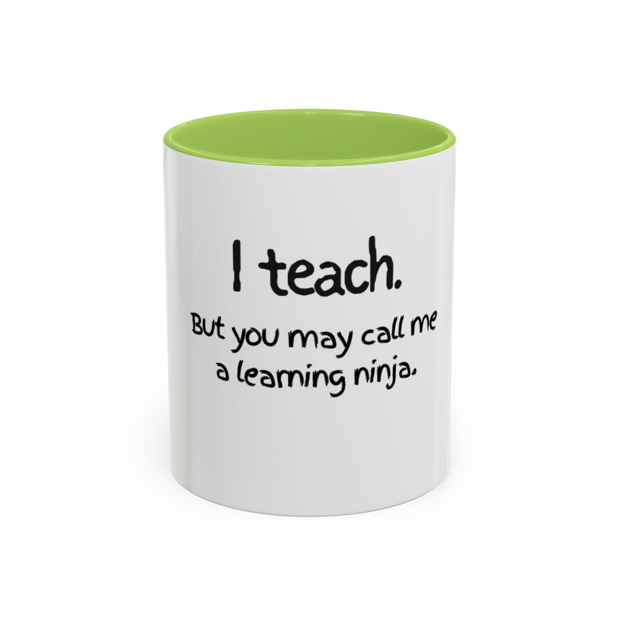 Teacher Coffee Mug — "I teach. But you may call me a learning ninja." Accent Mug