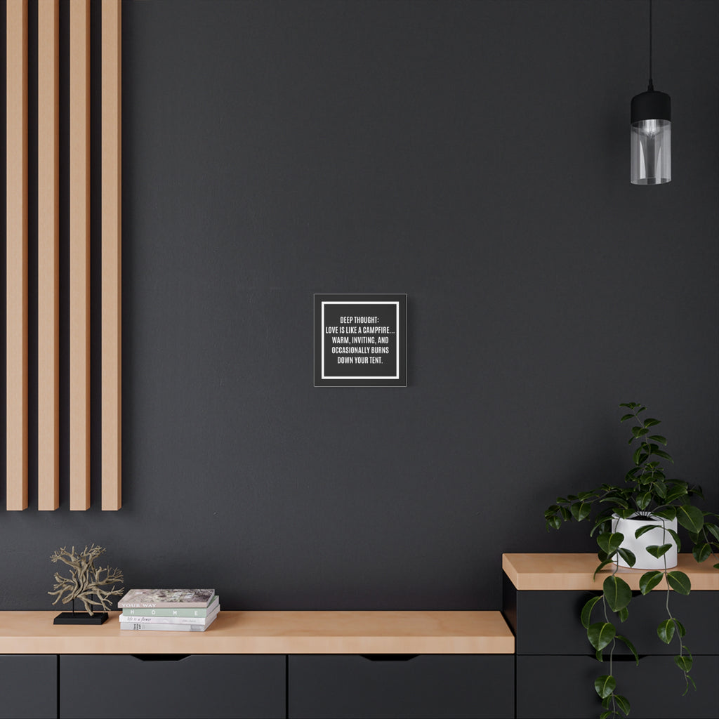 Canvas Wall Art - “Deep Thought: Love is Like a Campfire” Funny Quote