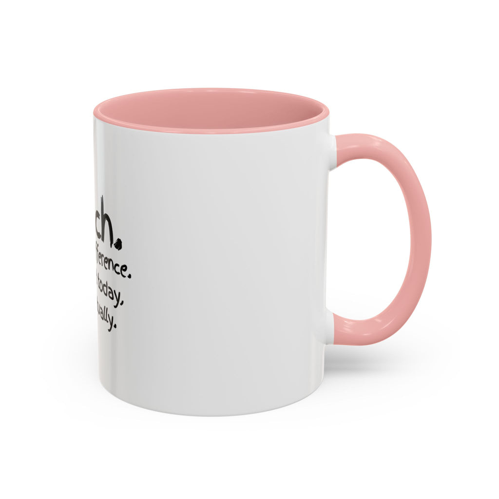 Teacher Mug — "I Teach. I Make a Difference. Maybe Not Today, But Eventually." Accent Coffee Cup