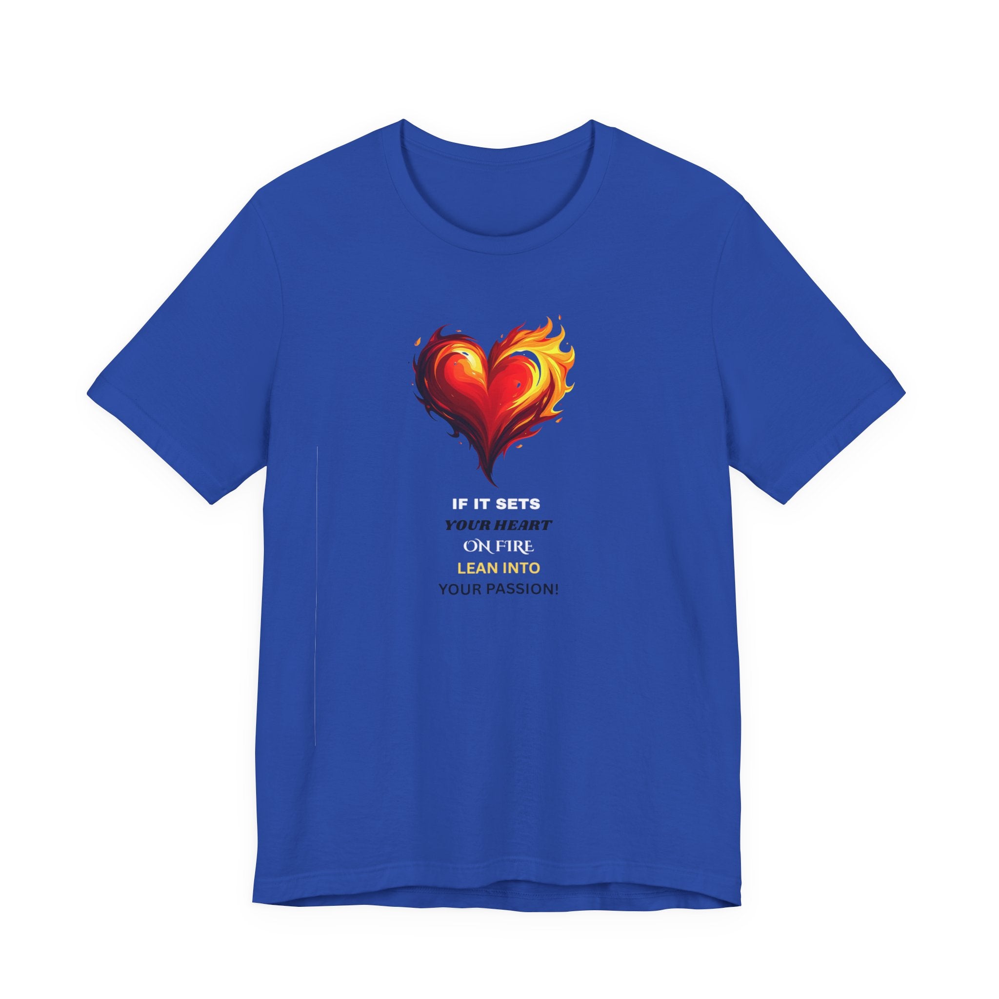 If It Sets Your Heart On Fire! Unisex Tee, Inspirational Gift, Casual Wear, Valentine's Day, Art Lover Shirt, Everyday Comfort